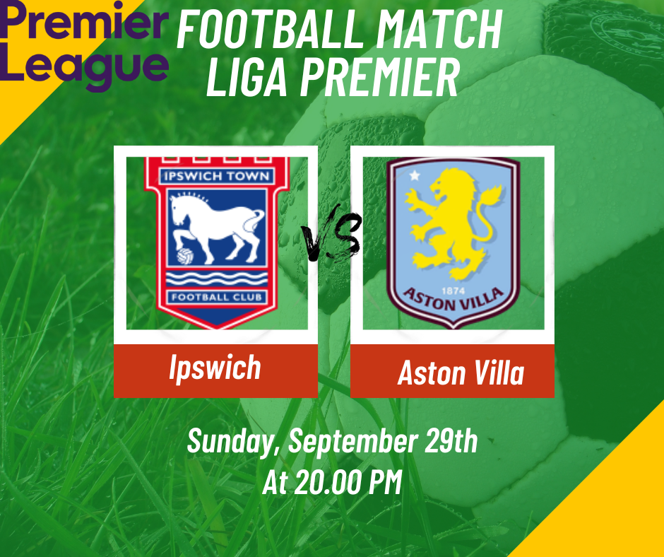 Pertandingan Menarik: Ipswich Town vs Aston Villa di Liga Premier Inggris