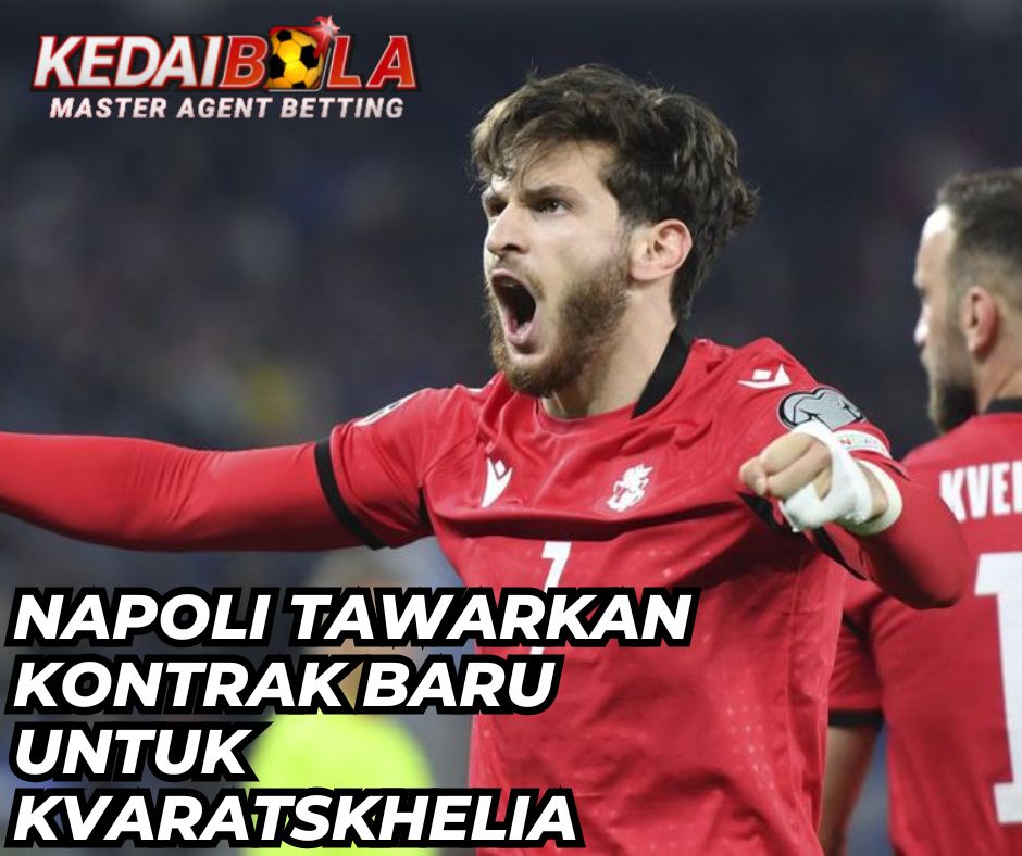 Napoli Tawarkan Kontrak Baru untuk Kvaratskhelia