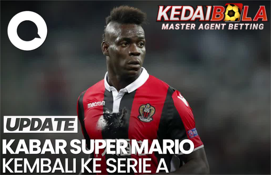 Balotelli Kembali! Sang Striker Dapat Lampu Hijau Untuk Gabung Klub Serie A