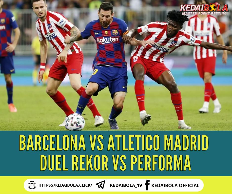 Barcelona vs Atletico Madrid: Duel Rekor vs Performa