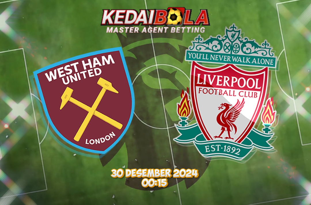 Pratinjau Pertandingan West Ham United vs Liverpool